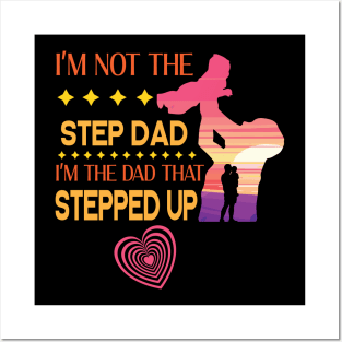 I'm Not The Step Dad I'm The Dad That Stepped Up Happy Father Parent Summer Vacation July 4th Day Posters and Art